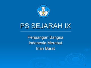 PS SEJARAH IX Perjuangan Bangsa Indonesia Merebut Irian Barat 