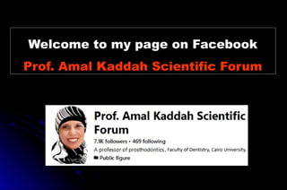 Welcome to my page on Facebook
Prof. Amal Kaddah Scientific Forum
 
