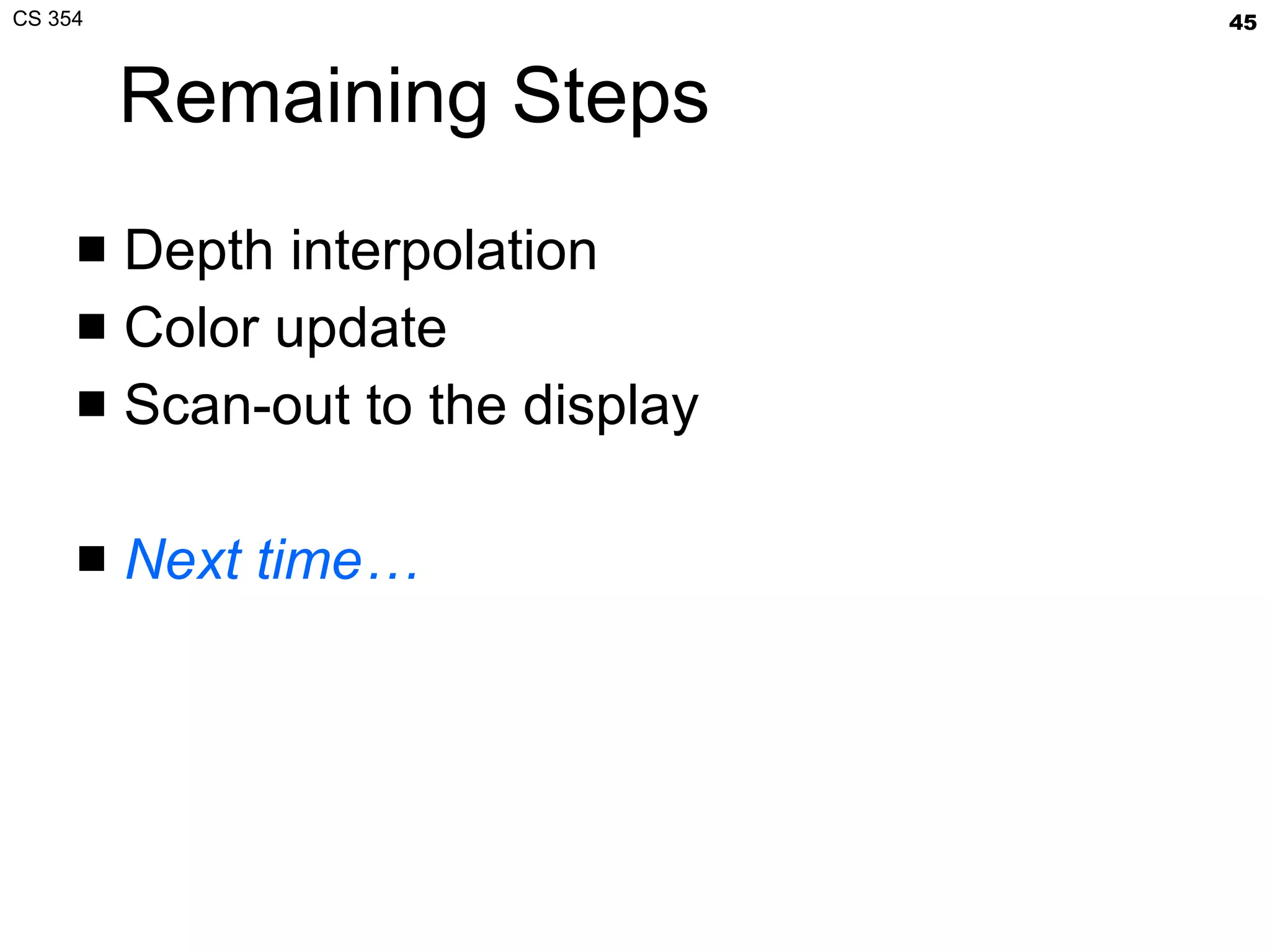 Remaining Steps Depth interpolation Color update Scan-out to the display Next time… 