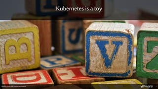 Kubernetes is a toy
1Photo bySusanHolt Simpson on Unsplash
 