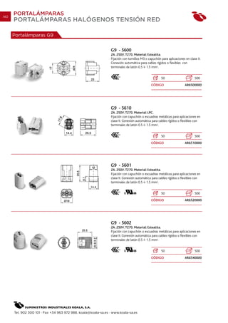 140
      PORTALÁMPARAS
      PORTALÁMPARAS HALÓGENOS TENSIÓN RED

      Portalámparas G9


                                                                G9 - 5600
                                                                2A. 250V. T270. Material: Esteatita.
                                                                Fijación con tornillos M3 o capuchón para aplicaciones en clase II.
                                                                Conexión automática para cables rígidos o flexibles con
                                                                terminales de latón 0.5 1.5 mm2.


                                                                                                     50                       500
                                                                                              CÓDIGO                   AR6500000




                                                                G9 - 5610
                                                                2A. 250V. T270. Material: LPC.
                                                                Fijación con capuchón o escuadras metálicas para aplicaciones en
                                                                clase II. Conexión automática para cables rígidos o flexibles con
                                                                terminales de latón 0.5 1.5 mm2.


                                                                                                     50                       500
                                                                                              CÓDIGO                   AR6510000




                                                                G9 - 5601
                                                                2A. 250V. T270. Material: Esteatita.
                                                                Fijación con capuchón o escuadras metálicas para aplicaciones en
                                                                clase II. Conexión automática para cables rígidos o flexibles con
                                                                terminales de latón 0.5 1.5 mm2.


                                                                                                     50                       500
                                                                                              CÓDIGO                   AR6520000




                                                                G9 - 5602
                                                                2A. 250V. T270. Material: Esteatita.
                                                                Fijación con capuchón o escuadras metálicas para aplicaciones en
                                                                clase II. Conexión automática para cables rígidos o flexibles con
                                                                terminales de latón 0.5 1.5 mm2.


                                                                                                     50                       500
                                                                                              CÓDIGO                   AR6540000




      Tel. 902 300 101 · Fax +34 963 972 988. koala@koala-sa.es · www.koala-sa.es
 