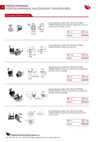 148
      PORTALÁMPARAS
      PORTALÁMPARAS HALÓGENOS TENSIÓN RED

      Escuadras Metálicas G9


                                                                Para portalámparas modelos: 5601, 5602, 5610, E709000,
                                                                92A6600, 929XXXX. Fijación mediante 2 agujeros O3.5 mm. con
                                                                distancia entre centros de 11.6 mm.


                                                                                                   50                      500

                                                                                            CÓDIGO                  AR6520001




                                                                Para portalámparas modelos: 5601, 5602, 5610, E709000,
                                                                92A6600, 929XXXX. Fijación con rosca M10x1.




                                                                                                   100                     500

                                                                                            CÓDIGO                  AR6520002




                                                                Para portalámparas modelos: 5601, 5602, 5610, E709000,
                                                                92A6600, 929XXXX. Fijación con rosca M10x1, con aislador para
                                                                luminarias móviles o ajustables.



                                                                                                   50                      500

                                                                                            CÓDIGO                  AR6520006




                                                                Para portalámparas modelos: 5601, 5602, 5610, E709000,
                                                                92A6600, 929XXXX. Fijación con rosca M10x1, con aislador para
                                                                luminarias móviles o ajustables.



                                                                                                   50                      500

                                                                                            CÓDIGO                  AR6520010




                                                                Para portalámparas modelos: 5601, 5602, 5610, E709000,
                                                                92A6600, 929XXXX. Fijación con tornillos M3. Distancia entre
                                                                centros 23 mm.



                                                                                                   50                      1000

                                                                                            CÓDIGO                  AR6520004




      Tel. 902 300 101 · Fax +34 963 972 988. koala@koala-sa.es · www.koala-sa.es
 