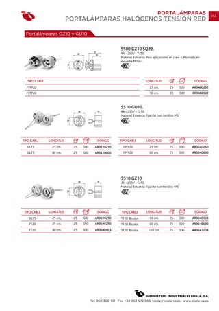 PORTALÁMPARAS                          153
                          PORTALÁMPARAS HALÓGENOS TENSIÓN RED

  Portalámparas GZ10 y GU10


                                                          5500 GZ10 SQ22.
                                                          4A - 250V - T250.
                                                          Material: Esteatita. Para aplicaciones en clase II. Montado en
                                                          escuadra M10x1.




  TIPO CABLE                                                                  LONGITUD                             CÓDIGO
  FPFP20                                                                         25 cm.          25         500   AR3460252
  FPFP20                                                                         50 cm.          25         500   AR3460502



                                                          5510 GU10.
                                                          4A - 250V - T250.
                                                          Material: Esteatita. Fijación con tornillos M3.




TIPO CABLE     LONGITUD                    CÓDIGO        TIPO CABLE           LONGITUD                              CÓDIGO
  SIL75         25 cm.      25   500      AR3510250        FPFP20                25 cm.          25         500   AR3540250
  SIL75         60 cm.      25   500      AR3510600        FPFP20                60 cm.          25         500   AR3540600




                                                          5510 GZ10.
                                                          4A - 250V - T250.
                                                          Material: Esteatita. Fijación con tornillos M3.




 TIPO CABLE    LONGITUD                    CÓDIGO         TIPO CABLE          LONGITUD                              CÓDIGO
   SIL75        25 cm.      25   500      AR3610250       TF20. Bicolor.         50 cm.          25         500   AR3640503
    TF20        25 cm.      25   500      AR3640250       TF20. Bicolor.         60 cm.          25         500   AR3640600
    TF20        40 cm.      25   500      AR3640403       TF20. Bicolor.        120 cm.          25         500   AR3641203




                                       Tel. 902 300 101 · Fax +34 963 972 988. koala@koala-sa.es · www.koala-sa.es
 
