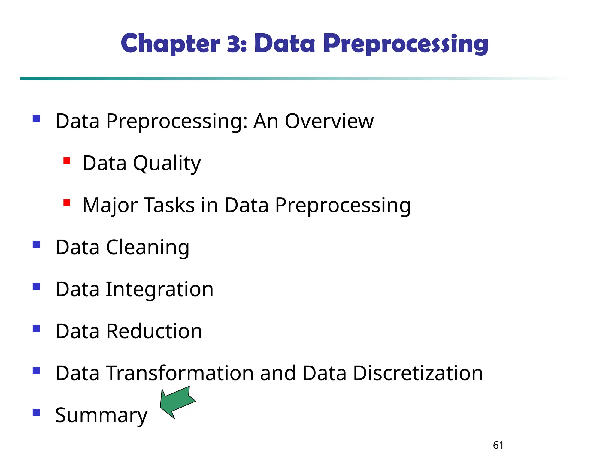 61 Chapter 3: Data Preprocessing  Data Preprocessing: An Overview  Data Quality  Major Tasks in Data Preprocessing  Data Cleaning  Data Integration  Data Reduction  Data Transformation and Data Discretization  Summary 