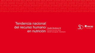 Tendencia nacional
del recurso humano
en nutrición
Claudia Mardones M
Directora Carreras Salud
INACAP Concepción- Talcahuano
 