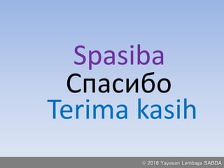 Спасибо
Terima kasih
Spasiba
© 2016 Yayasan Lembaga SABDA
 