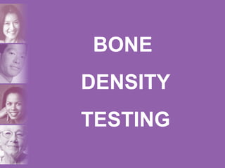 BONE
DENSITY
TESTING
 
