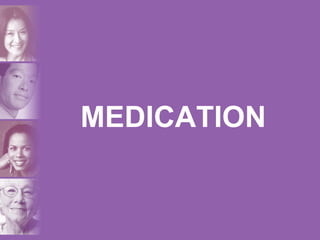 MEDICATION
 