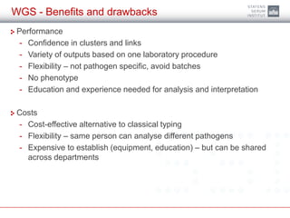 WGS - Benefits and drawbacks
Performance
- Confidence in clusters and links
- Variety of outputs based on one laboratory p...