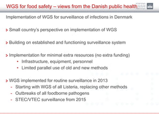 WGS for food safety – views from the Danish public health
Implementation of WGS for surveillance of infections in Denmark
...