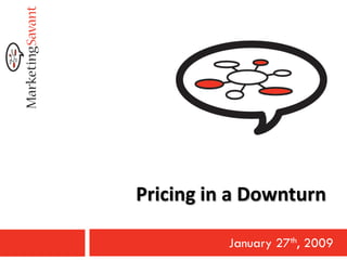 Pricing in a Downturn

          January 27th, 2009
 