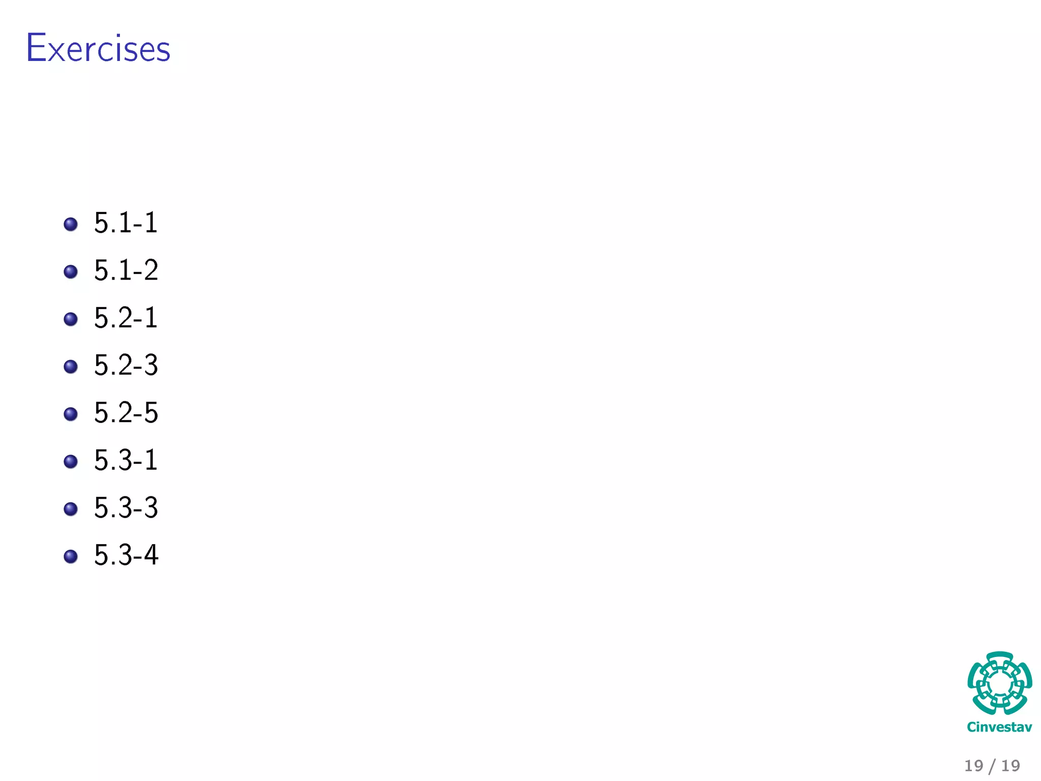 Exercises
5.1-1
5.1-2
5.2-1
5.2-3
5.2-5
5.3-1
5.3-3
5.3-4
19 / 19
 