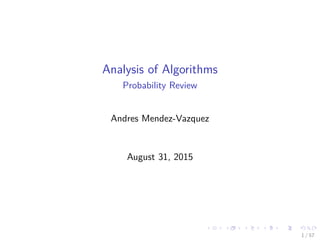 Analysis of Algorithms
Probability Review
Andres Mendez-Vazquez
August 31, 2015
1 / 57
 