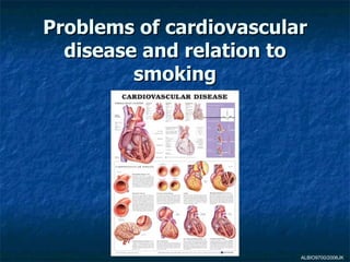 Problems of cardiovascular
  disease and relation to
         smoking




                         ALBIO9700/2006JK
 