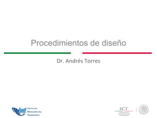 Procedimientos de diseño
Dr. Andrés Torres
 