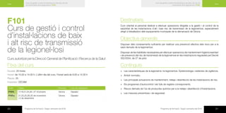 20 Programa de formació / Segon semestre del 2016 21Programa de formació / Segon semestre del 2016
Curs de gestió i control d’instal·lacions de baix i alt risc
de transmissió de la legionel·losi | F101
Curs Curs
Curs de gestió i control d’instal·lacions de baix i alt risc de
transmissió de la legionel·losi | F101
F101
Curs de gestió i control
d’instal·lacions de baix
i alt risc de transmissió
de la legionel·losi
Curs autoritzat per la Direcció General de Planificació i Recerca de la Salut
Fitxa del curs
Durada: 25 hores
Horari: de 10.00 a 14.00 h. L’últim dia del curs, l’horari serà de 9.00 a 14.00 h
Places: 25
Imparteix: CECAM
Codi Dates Municipi Lloc de realització
F101t 17,19,21,24,26 i 27 d’octubre Girona Dipsalut
F101u 21,23,25,28,30 de novembre
i 2 de desembre
Girona Dipsalut
Destinataris
Curs orientat al personal dedicat a efectuar operacions dirigides a la gestió i al control de la
salubritat de les instal·lacions d’alt i baix risc de transmissió de la legionel·losi, especialment
dirigit a treballadors dels equipaments municipals de la demarcació de Girona.
Objectius generals
Disposar dels coneixements suficients per realitzar una prevenció efectiva dels riscs per a la
salut derivats de la legionel·losi.
Disposar de les habilitats necessàries per efectuar operacions de manteniment higienicosanitari
i de prevenció del risc de transmissió de la legionel·losi en les instal·lacions regulades pel Decret
352/2004, de 27 de juliol.
Continguts
×× Les característiques de la legionel·la i la legionel·losi. Epidemiologia i sistemes de vigilància.
×× Àmbit normatiu.
×× Les principals actuacions de manteniment, neteja i desinfecció de les instal·lacions de risc.
×× Els programes d’autocontrol i els fulls de registre corresponents.
×× Riscos derivats de l’ús de productes químics per a la neteja i desinfecció d’instal·lacions.
×× Les mesures preventives i de seguretat.
 