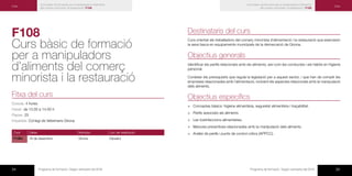 34 Programa de formació / Segon semestre del 2016 35Programa de formació / Segon semestre del 2016
Curs bàsic de formació per a manipuladors d’aliments
del comerç minorista i la restauració | F108
F108
Curs bàsic de formació
per a manipuladors
d’aliments del comerç
minorista i la restauració
Fitxa del curs
Durada: 4 hores
Horari: de 10.00 a 14.00 h
Places: 25
Imparteix: Col·legi de Veterinaris Girona
Codi Dates Municipi Lloc de realització
F108n 16 de desembre Girona Dipsalut
Curs
Curs bàsic de formació per a manipuladors d’aliments
del comerç minorista i la restauració | F108
Destinataris del curs
Curs orientat als treballadors del comerç minorista d’alimentació i la restauració que exerceixin
la seva tasca en equipaments municipals de la demarcació de Girona.
Objectius generals
Identificar els perills relacionats amb els aliments, així com les conductes i els hàbits en higiene
personal.
Conèixer els prerequisits que regula la legislació per a aquest sector, i que han de complir les
empreses relacionades amb l’alimentació, incloent els aspectes relacionats amb la manipulació
dels aliments.
Objectius específics
×× Conceptes bàsics: higiene alimentària, seguretat alimentària i traçabilitat.
×× Perills associats als aliments.
×× Les toxiinfeccions alimentàries.
×× Mesures preventives relacionades amb la manipulació dels aliments.
×× Anàlisi de perills i punts de control crítics (APPCC).
Curs
 