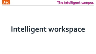 The intelligent campus
Intelligent workspace
 