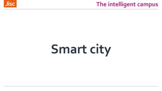 The intelligent campus
Smart city
 
