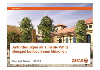 www.osram.ch
www.osram.de
Hans-Rudolf Bosshard | 11.09.2013
Anforderungen an Tunable White
Beispiel Lenbachhaus München
 