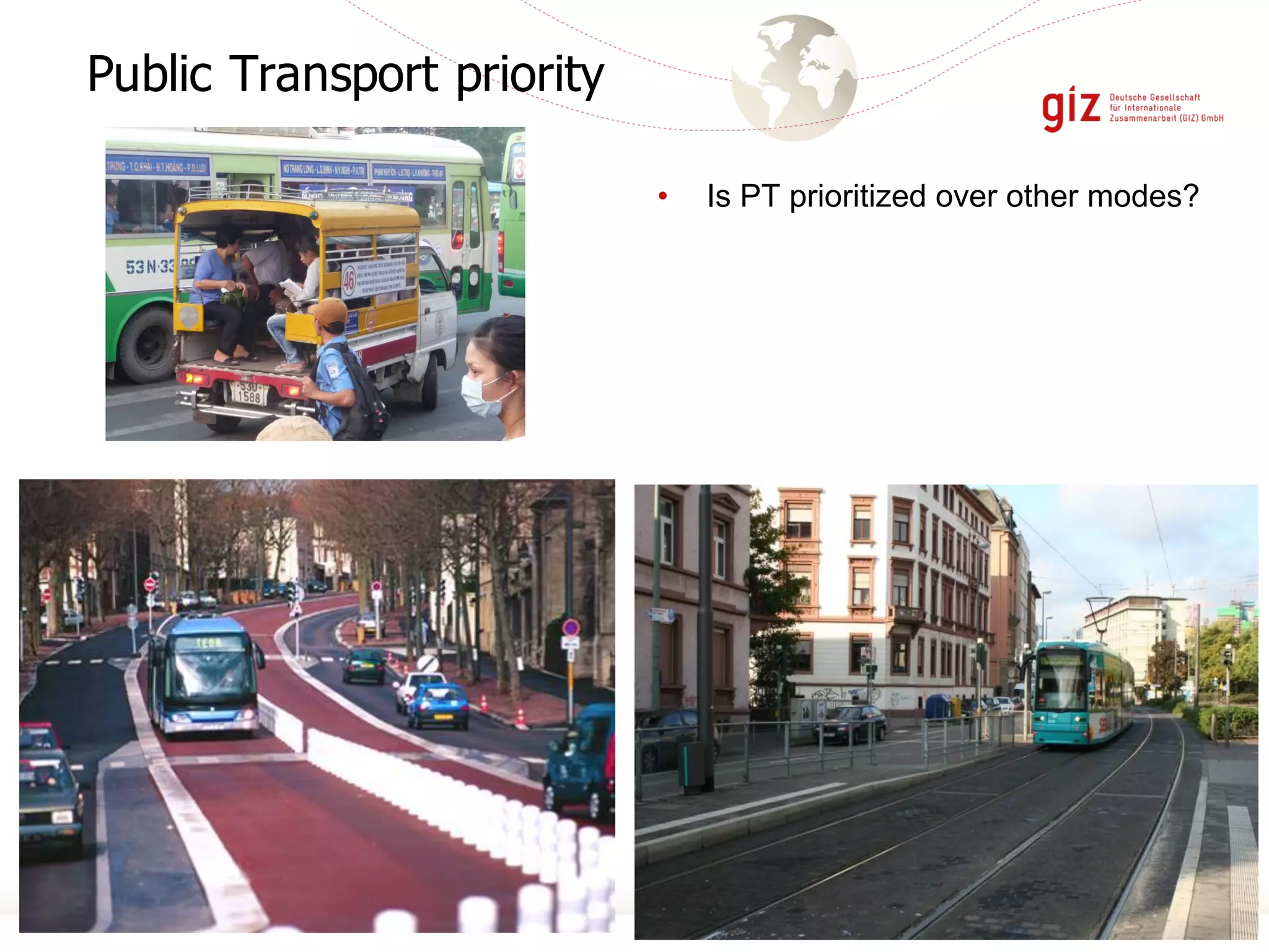 Public Transport priority
• Is PT prioritized over other modes?
 