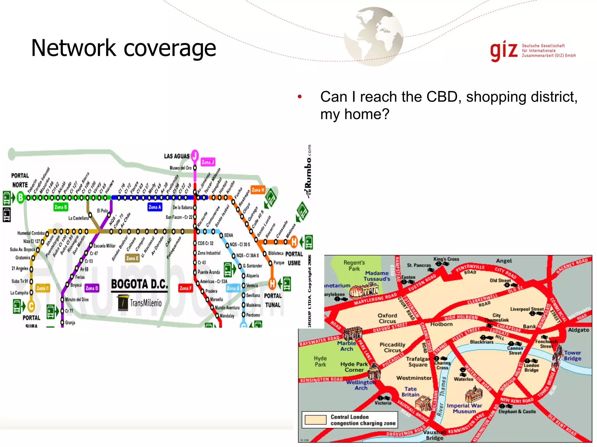 Network coverage
• Can I reach the CBD, shopping district,
my home?
 