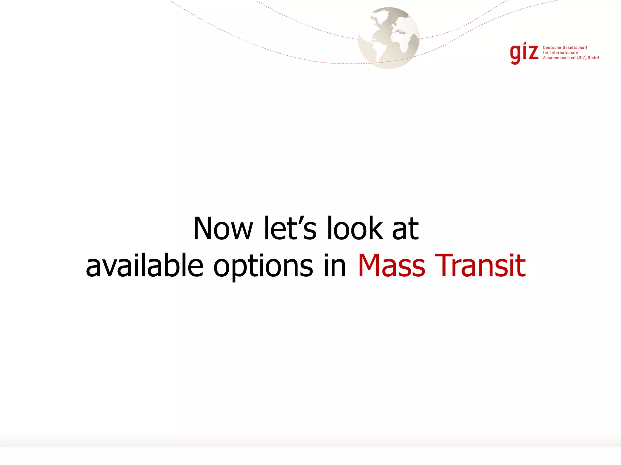 Now let’s look at
available options in Mass Transit
 