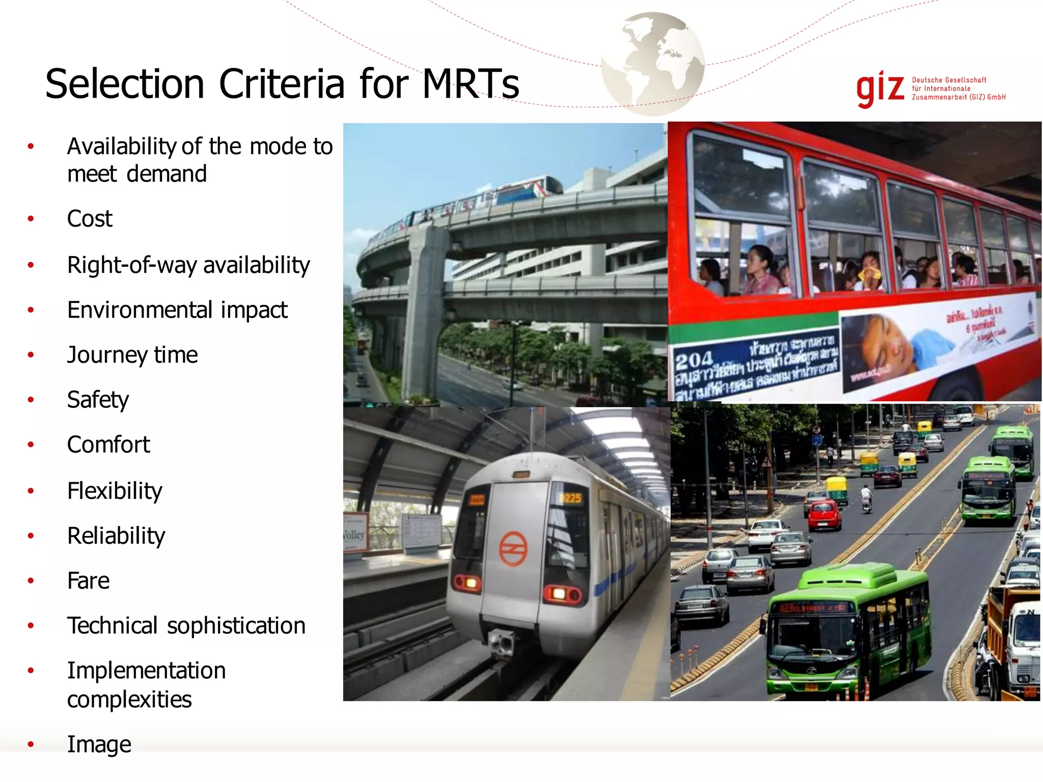 Selection Criteria for MRTs
• Availability of the mode to
meet demand
• Cost
• Right-of-way availability
• Environmental impact
• Journey time
• Safety
• Comfort
• Flexibility
• Reliability
• Fare
• Technical sophistication
• Implementation
complexities
• Image
Carlos Pardo
 