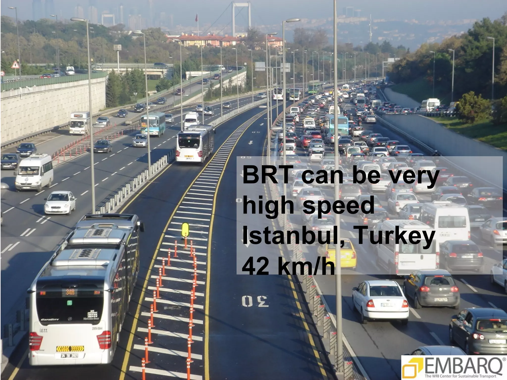 BRT can be very
high speed
Istanbul, Turkey
42 km/h
 