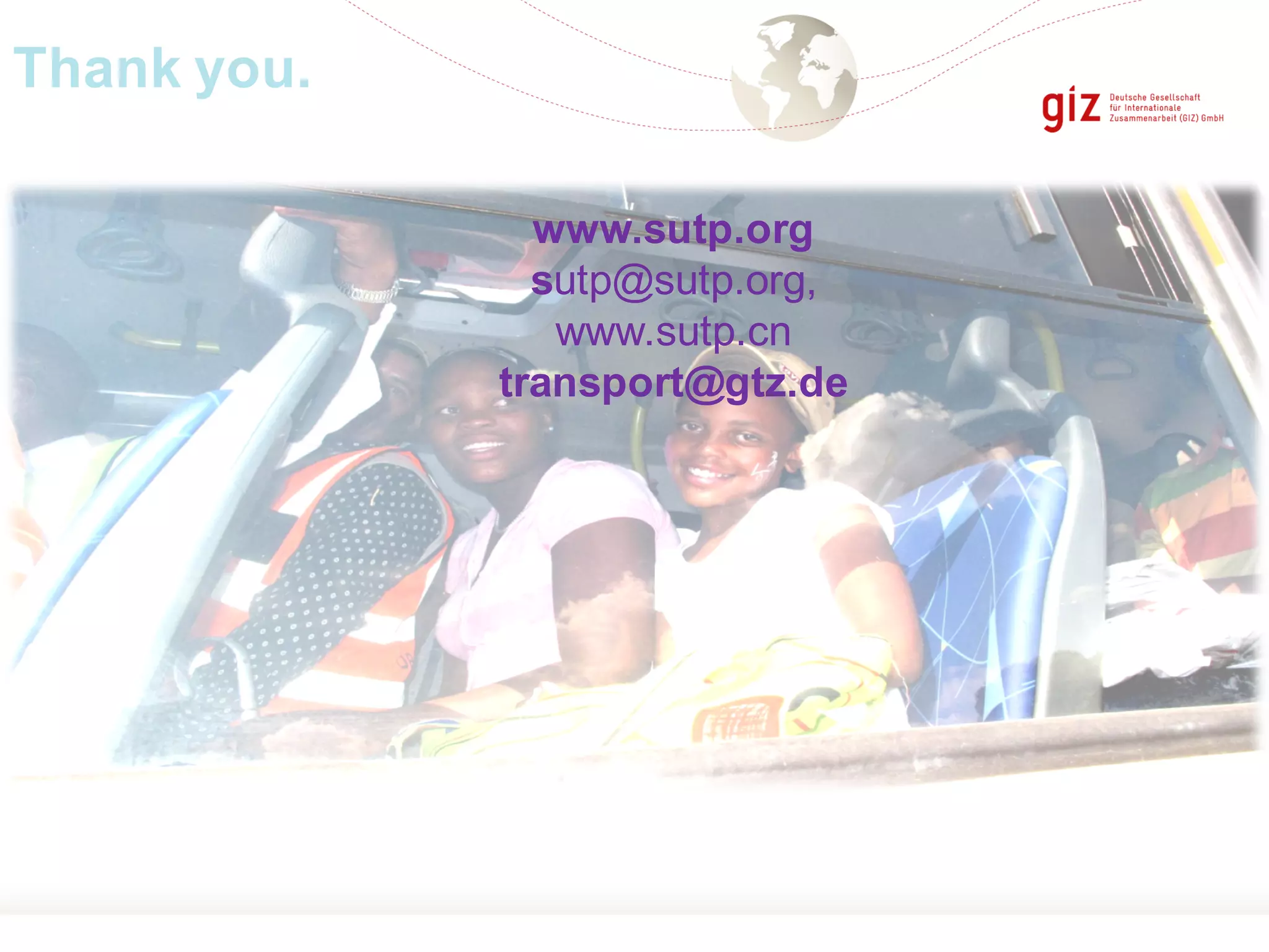 Thank you.
www.sutp.org
sutp@sutp.org,
www.sutp.cn
transport@gtz.de
 