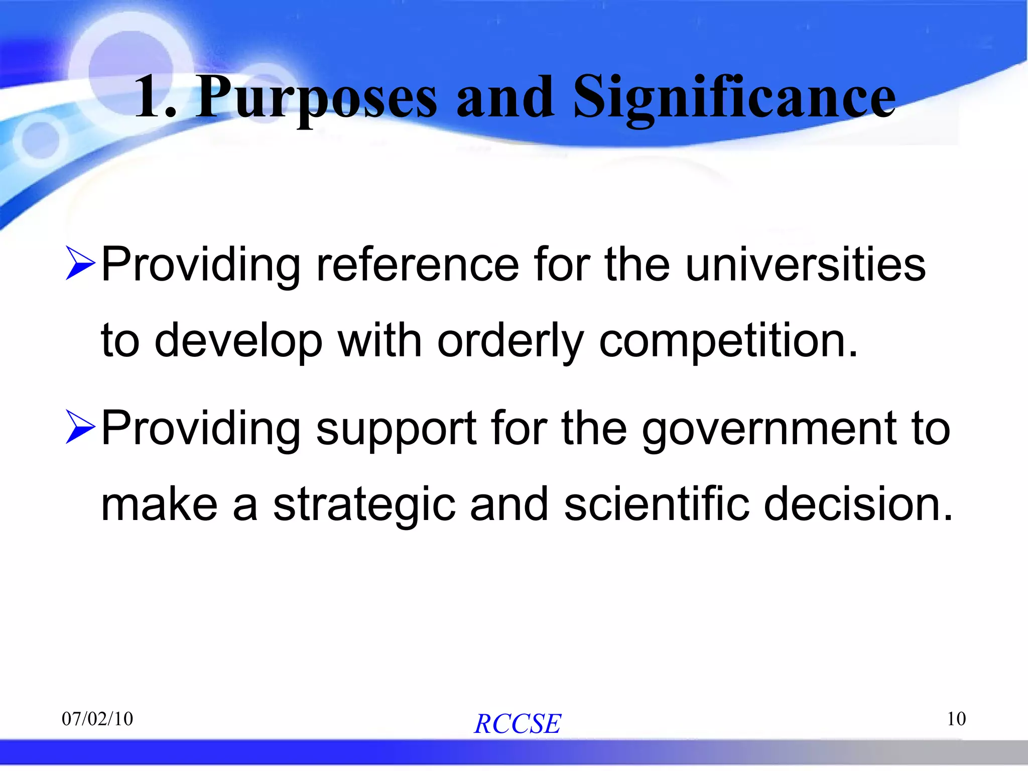 1. Purposes and Significance Providing reference for the universities to develop with orderly competition. Providing support for the government to make a strategic and scientific decision. 