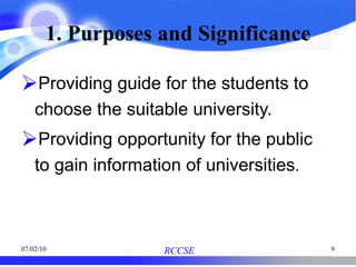 1. Purposes and Significance Providing guide for the students to choose the suitable university. Providing opportunity for the public to gain information of universities . 