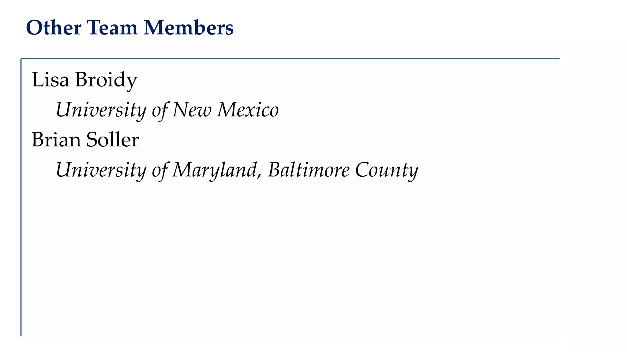 Other Team Members
Lisa Broidy
University of New Mexico
Brian Soller
University of Maryland, Baltimore County
 