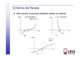 Critérios de Parada


Nem sempre é possível satisfazer ambos os critérios

 