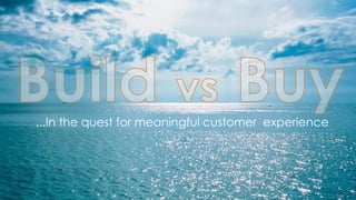 ...In the quest for meaningful customer experience
 