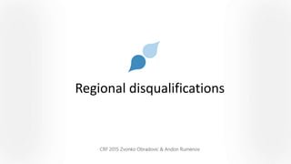 Regional disqualifications
CRF 2015 Zvonko Obradovic & Andon Rumenov
 