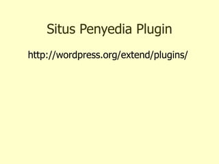 Situs Penyedia Plugin http://wordpress.org/extend/plugins/  