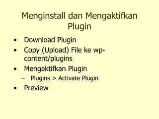 Menginstall dan Mengaktifkan Plugin Download Plugin  Copy (Upload) File ke wp-content/plugins Mengaktifkan Plugin  Plugins > Activate Plugin Preview  