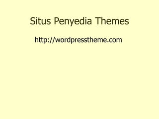 Situs Penyedia Themes http://wordpresstheme.com   