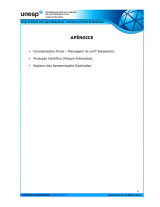 APÊNDICE


•   Considerações Finais – Mensagem da profa Alessandra.

•   Produção Científica (Artigos Publicados).

•   Registro das Apresentações Realizadas.




                                                           11
 