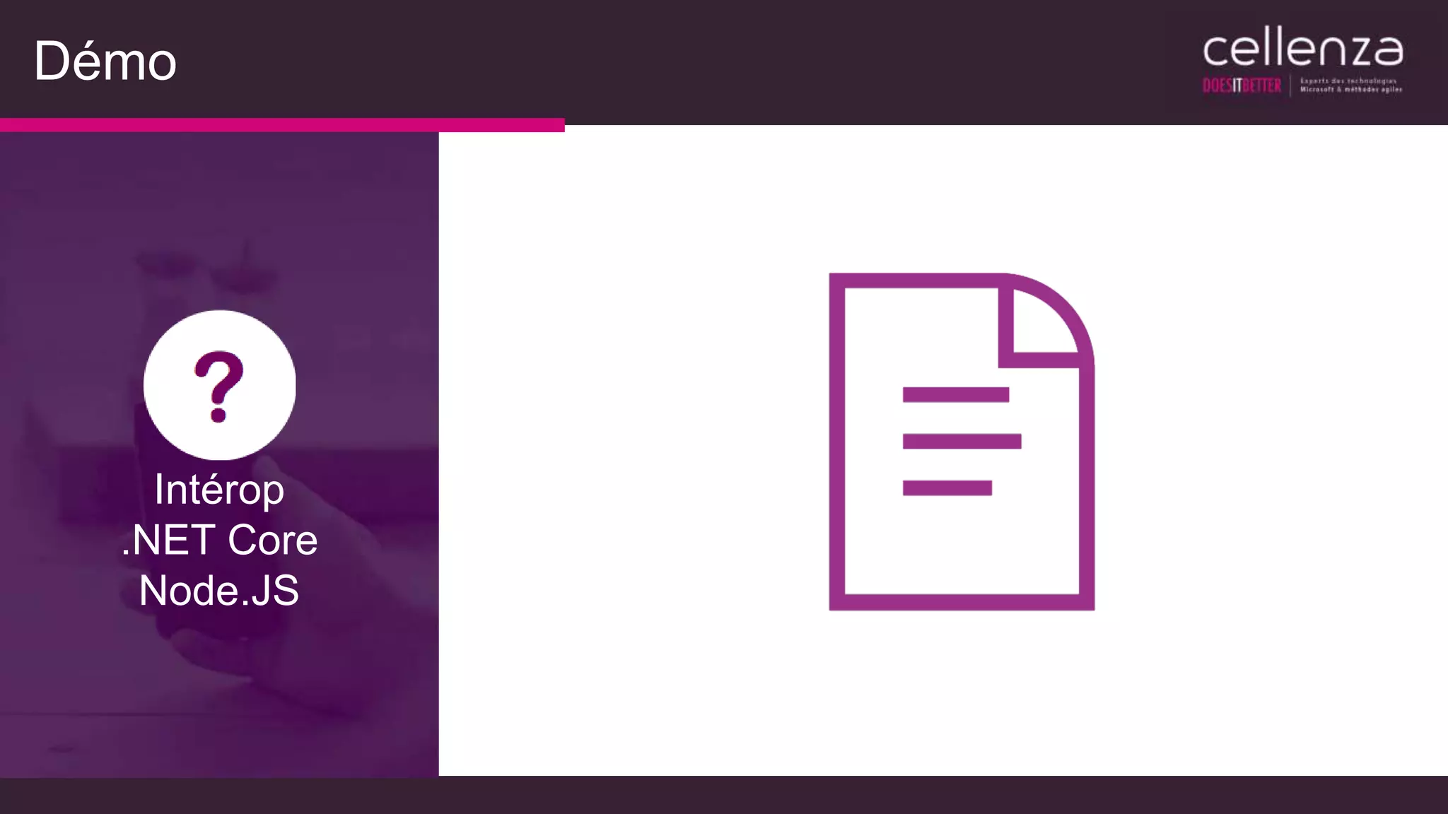 Démo
Intérop
.NET Core
Node.JS
 