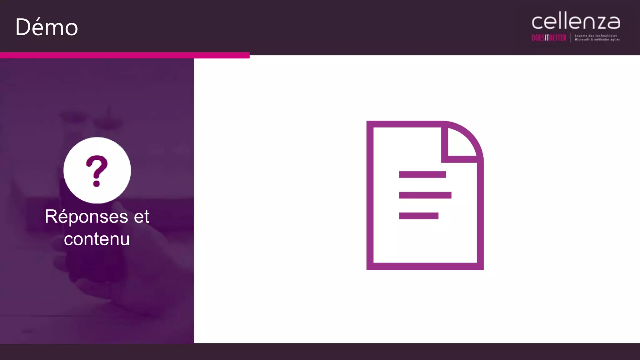 Démo
Réponses et
contenu
 