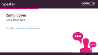 Speaker
http://blog.cellenza.com/author/rboyer
Rémy Boyer
Consultant .NET
 