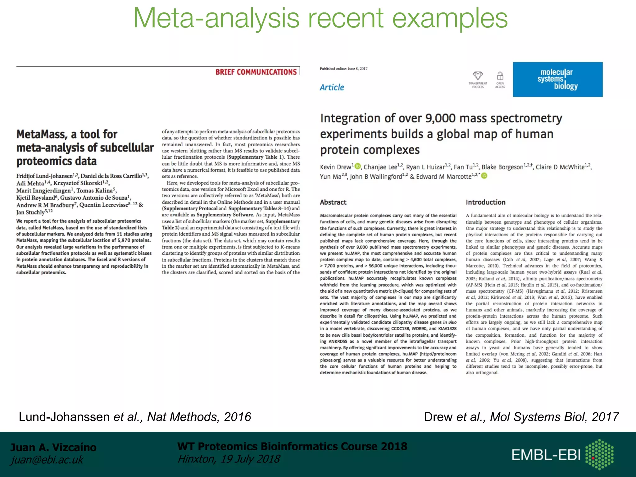 Juan A. Vizcaíno
juan@ebi.ac.uk
WT Proteomics Bioinformatics Course 2018
Hinxton, 19 July 2018
Meta-analysis recent examples
Lund-Johanssen et al., Nat Methods, 2016 Drew et al., Mol Systems Biol, 2017
 