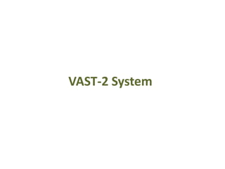 VAST-2 System
 
