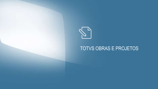 TOTVS OBRAS E PROJETOS
 