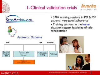 1-Clinical validation trials 370+ training sessions in PD & PSP patients; very good adherence Training sessions in the  home  situation suggest feasibility of tele-rehabilitation 