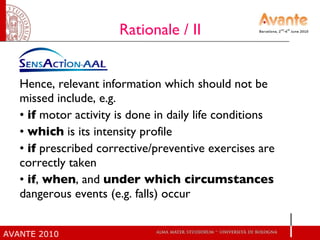 Rationale / II Hence, relevant information which should not be missed include, e.g. if  motor activity is done in daily life conditions which  is its intensity profile if  prescribed corrective/preventive exercises are correctly taken  if ,  when , and  under which circumstances  dangerous events (e.g. falls) occur  