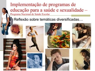 Reflexão sobre temáticas diversificadas… Implementação de programas de educação para a saúde e sexualidade –  Programa Nacional de Saúde Escolar Prof. Teresa Condeixa Monteiro – 2008/2009 