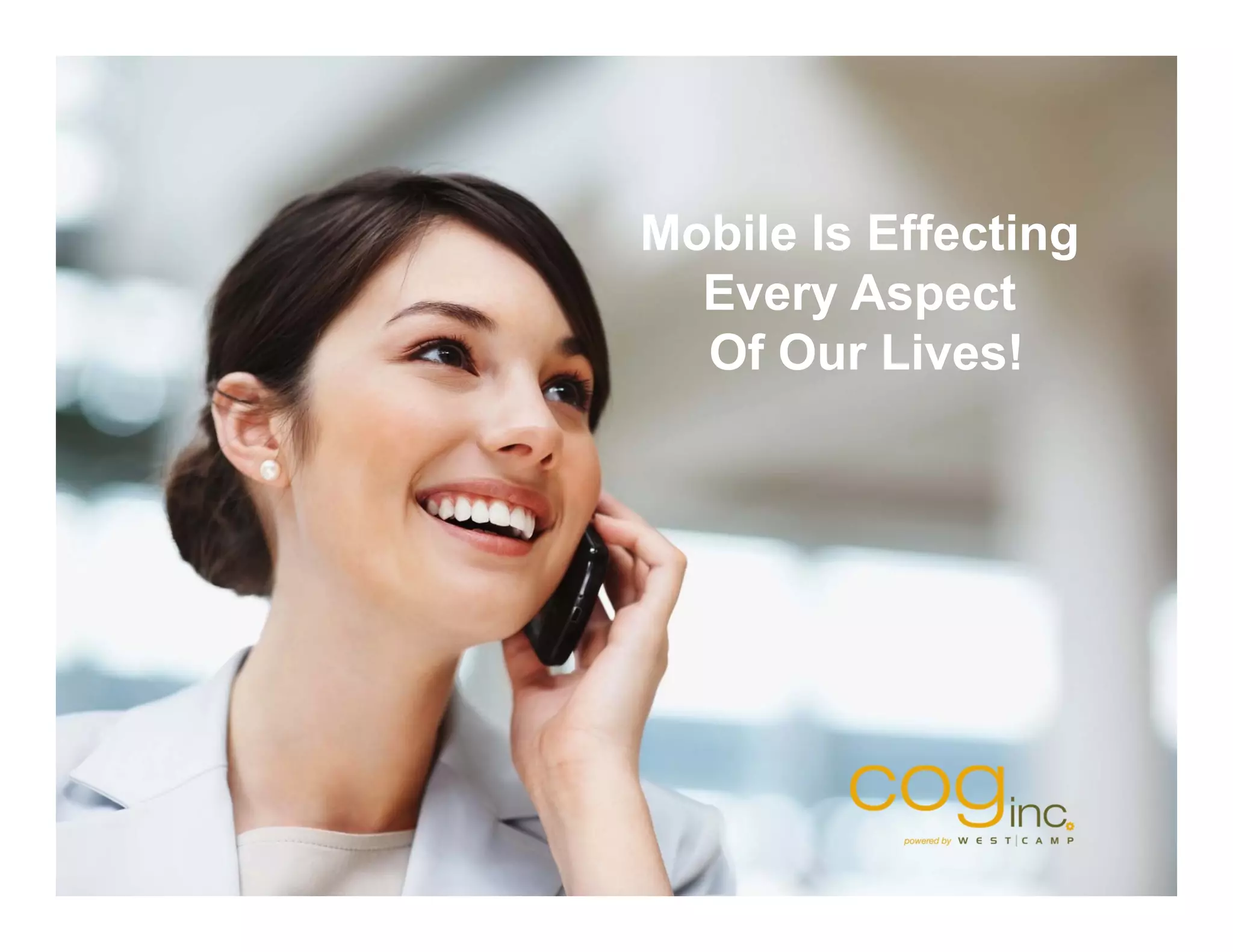 Mobile Is Effecting
  Every Aspect
  Of Our Lives!
 